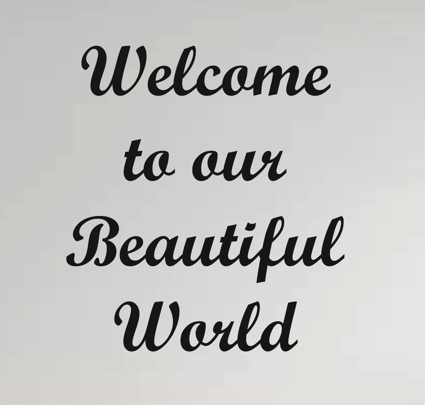 Wall Quote-2, Welcome to our Beautiful World