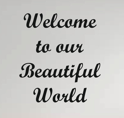 Wall Quote-2, Welcome to our Beautiful World