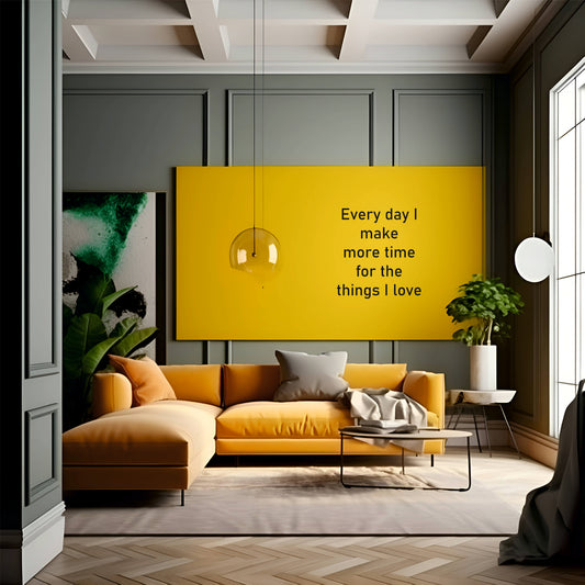 Wall Quote-1, Every Day I Make More Time for the Things I Love