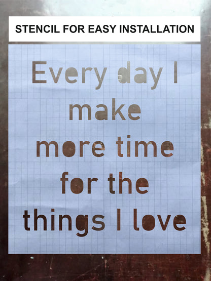 Wall Quote-1, Every Day I Make More Time for the Things I Love